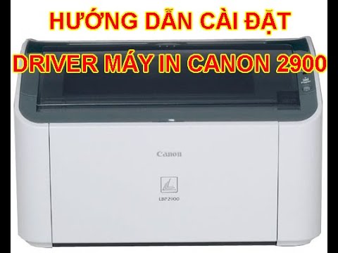 Hướng dẫn cài đặt driver máy in canon 2900