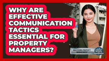 Why Are Effective Communication Tactics Essential For Property Managers?