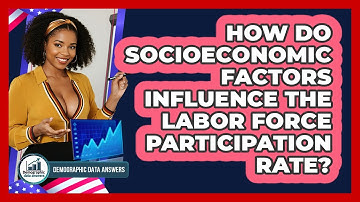 How Do Socioeconomic Factors Influence The Labor Force Participation Rate?