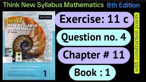 Exercise 11 C ,Question 4 | D1 8th edition |think new syllabus | geometrical construction | o level