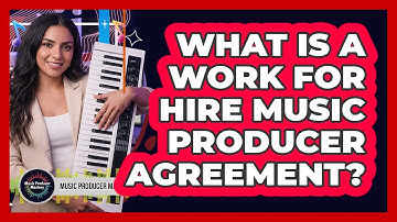 What Is A Work For Hire Music Producer Agreement?