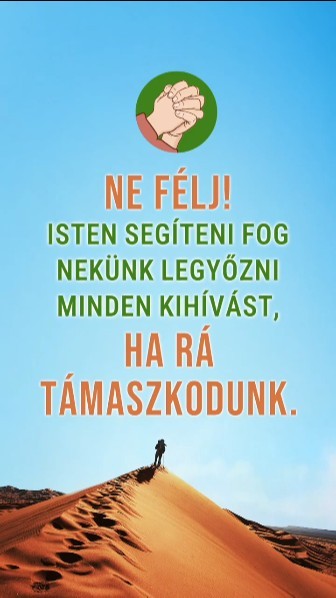 Ne félj! Isten segíteni fog nekünk legyőzni minden kihívást, ha Rá támaszkodunk.