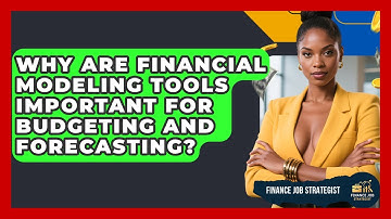 Why Are Financial Modeling Tools Important for Budgeting and Forecasting? - Finance Job Strategist