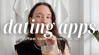 Why I deleted all dating apps | Coffee Talk ☕️