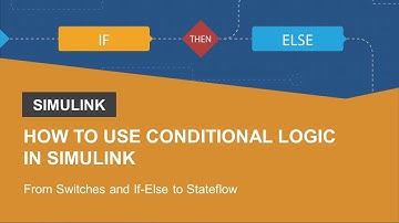 How to Use Conditional Logic in Simulink: From Switches and If-Else to Stateflow