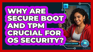 Why Are Secure Boot And TPM Crucial For OS Security? - Your Computer Companion