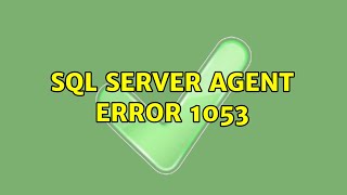 SQL Server Agent Error 1053 (2 Solutions!!)