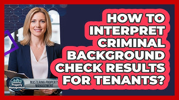 How to Interpret Criminal Background Check Results for Tenants?
