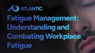 Fatigue Management: Understanding and Combating Workplace Fatigue