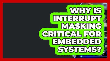 Why Is Interrupt Masking Critical For Embedded Systems? - Electrical Engineering Essentials