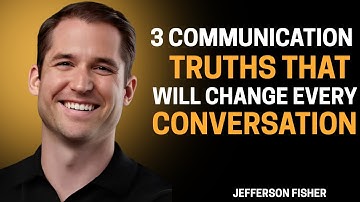 3 Communication Truths That Will Change Every Conversation | Jefferson Fisher