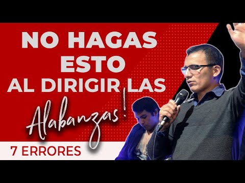 🔥 Cómo DIRIGIR la Alabanza ▶  7 COSAS que DEBES DEJAR DE HACER si DIRIGES la ALABANZA en la IGLESIA