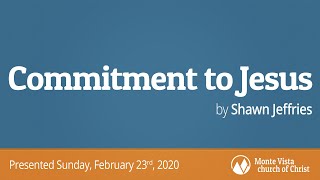 Commitment to Jesus - Shawn Jeffries - Monte Vista church of Christ