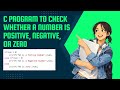 C Program to Check Positive, Negative, or Zero | If-Else Explained | Step-by-Step Explanation