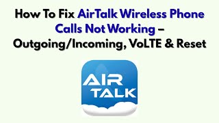 How To Fix AirTalk Wireless Phone Calls Not Working – Outgoing/Incoming, VoLTE & Reset