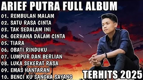 ARIEF PUTRA FULL ALBUM TERBARU 2025 || REMBULAN MALAM 🎵 SATU RASA CINTA 🎵 TERPOPULER TANPA vol 4