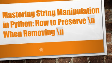 Mastering String Manipulation in Python: How to Preserve \n When Removing \n