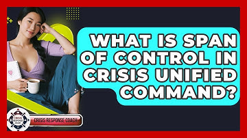 What Is Span Of Control In Crisis Unified Command? - Crisis Response Coach
