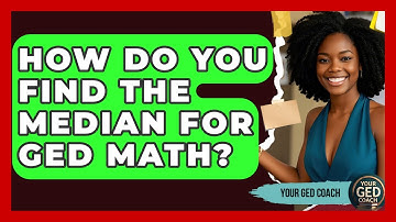 How Do You Find The Median For GED Math? - Your GED Coach