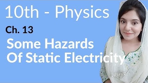 10th Class Physics Chapter 13 - Some Hazards of Static Electricity - Class 10th Physics Chapter 4