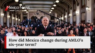 How Did Mexico Change During Amlos Six-Year Term?