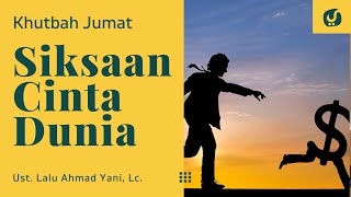 Awas! Dunia Bisa Menjadi Penyebab Malapetaka - Ustadz Lalu ahmad Yani, Lc. - Khutbah Jumat