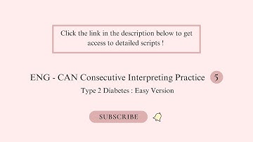 Medical Consecutive Interpreting Practice 5 : ENG - CAN : Type 2 Diabetes ( Easy Version )