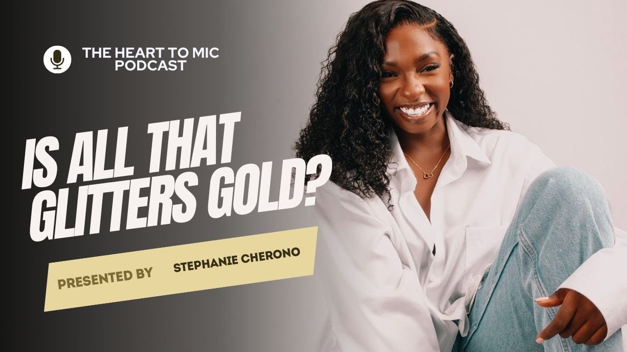 THE HEART TO MIC PODCAST EP1 : Is all that glitters gold? PART 2