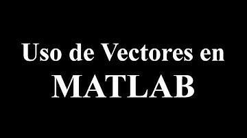 Uso de Vectores en Matlab