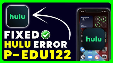 Hulu Error Code P-EDU122: How to Fix Hulu Error Code P-EDU122