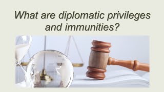 What are diplomatic privileges and immunities