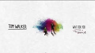 Tom walker - Wait for you remix
