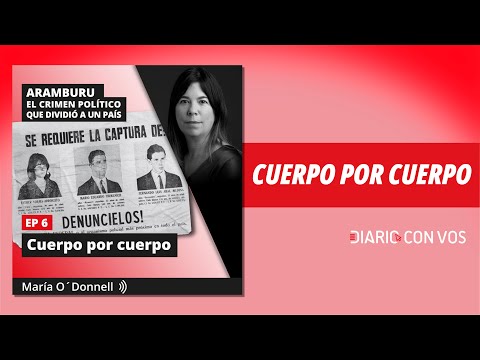 EPISODIO 6: ARAMBURU. EL CRIMEN POLÍTICO QUE DIVIDIÓ A UN PAÍS x MARÍA O'DONELL