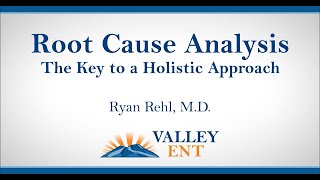 Root Cause Analysis The Key to a Holistic Approach Ryan Rehl, M D