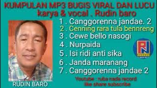KUMPULAN MP3 LAGU BUGIS LUCU DAN VIRAL || KARYA DAN VOCAL RUDIN BARO ||