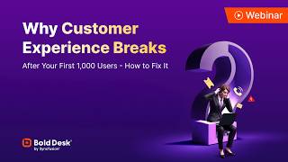 Why Customer Experience Breaks After Your First 1,000 Users — And How to Fix It [Webinar]