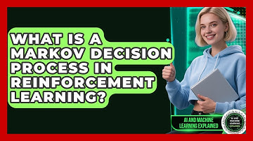 What Is A Markov Decision Process In Reinforcement Learning? - AI and Machine Learning Explained