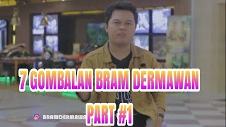 7 GOMBALAN BRAM DERMAWAN PART #1