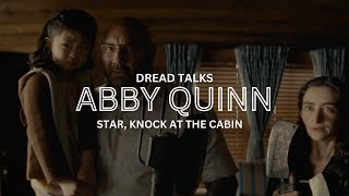 'Knock At The Cabin' Star Abby Quinn Has Always Wanted To Work With M. Night Shyamalan | Dread Talks 'Knock At The Cabin' Star Abby Quinn Has Always Wanted To Work With M. Night Shyamalan | Dread Talks
