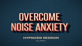 Noise Anxiety Hypnosis Session | Bossing Thoughts | MP3 Download Available