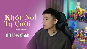 KHÓC NƠI TA CƯỜI - ĐINH TÙNG HUY | VIẾT LONG COVER