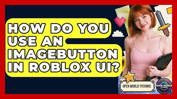 How Do You Use An ImageButton In Roblox UI? - Open World Tycoons