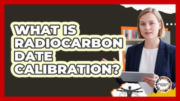 What Is Radiocarbon Date Calibration?