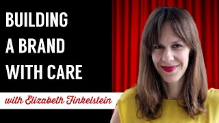 Let's Talk About BUILDING A BRAND WITH CARE With Elizabeth Finkelstein