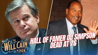 FBI's Wray testifies on increased threats to U.S. PLUS, OJ Simpson dies at 76 | Will Cain Show