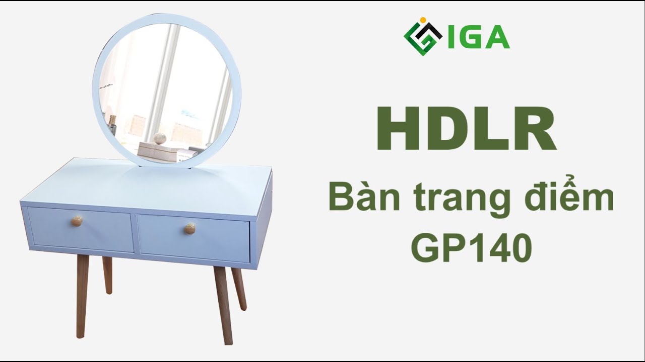 [HƯỚNG DẪN LẮP RÁP] BÀN GƯƠNG TRANG ĐIỂM GP140