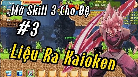 Ngọc Rồng Blue - Hành Trình Úp Đệ Mở Skill 3 Cho đệ Liệu ra Kaioken