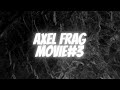 AxeL? Frag Movie#3