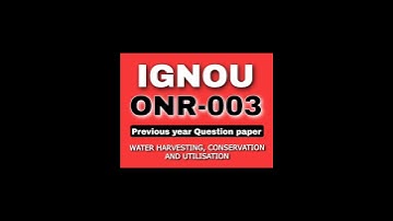IGNOU • ONR-003 • PREVIOUS YEAR QUESTION PAPER • WATER HARVESTING, CONSERVATION AND UTILISATION
