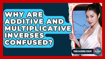 Why Are Additive And Multiplicative Inverses Confused? - Your Algebra Coach
